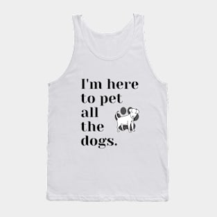 I'm Here To Pet All the Dogs Tank Top